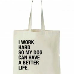 Precious Tails "I Work Hard So My Dog Can Have A Better Life" Canvas Tote Bag Home Pet Supplies